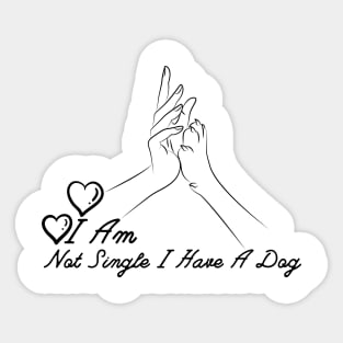 Dog Lovers I Am Not Single I Have A Dog Sticker